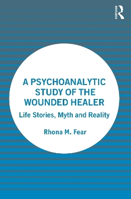 A Psychoanalytic Study of the Wounded Healer - Rhona M. Fear