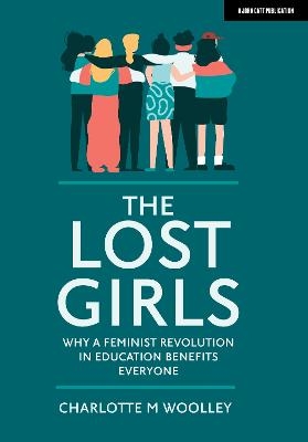 The Lost Girls: Why a feminist revolution in education benefits everyone - Charlotte Woolley