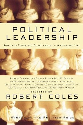 Political Leadership - Robert Coles, George Eliot, George Orwell, Leo Tolstoy, Anthony Trollope