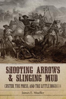 Shooting Arrows and Slinging Mud - James E. Mueller