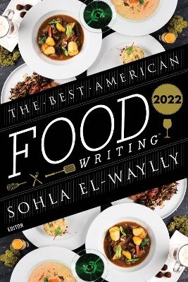 The Best American Food Writing 2022 - Sohla El-Waylly, Silvia Killingsworth