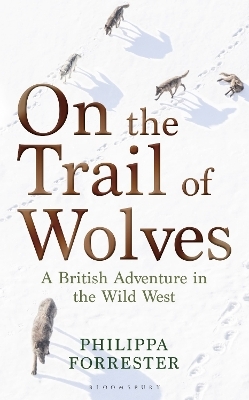 On the Trail of Wolves - Philippa Forrester