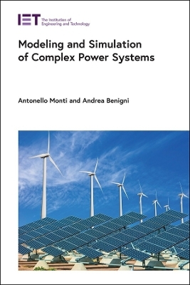 Modeling and Simulation of Complex Power Systems - Antonello Monti, Andrea Benigni