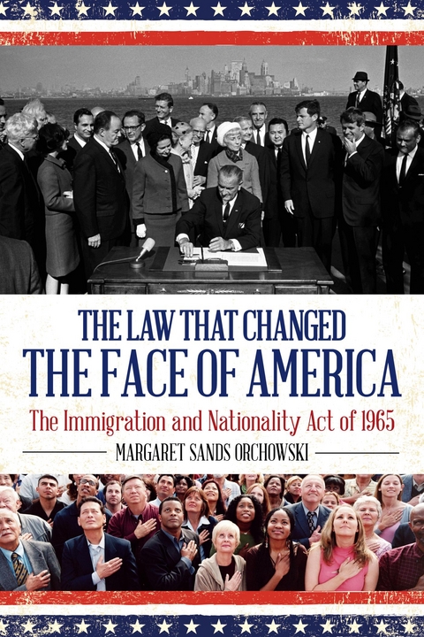 Law that Changed the Face of America -  Margaret Sands Orchowski