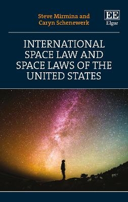 International Space Law and Space Laws of the United States - Steve Mirmina, Caryn Schenewerk