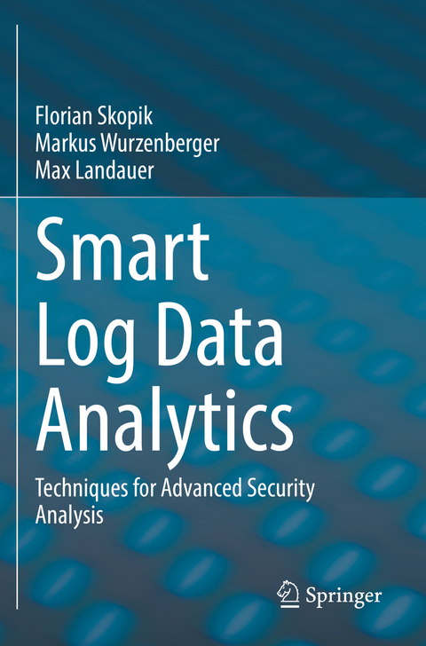 Smart Log Data Analytics - Florian Skopik, Markus Wurzenberger, Max Landauer