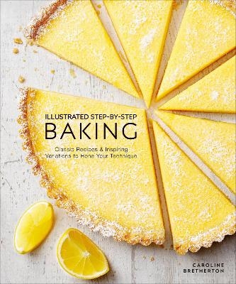 Illustrated Step-by-Step Baking - Caroline Bretherton