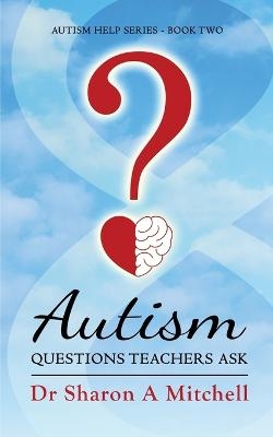 Autism Questions Teachers Ask - Dr Sharon a Mitchell