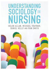 Understanding Sociology in Nursing - Helen Allan, Michael Traynor, Daniel Kelly, Pam Smith