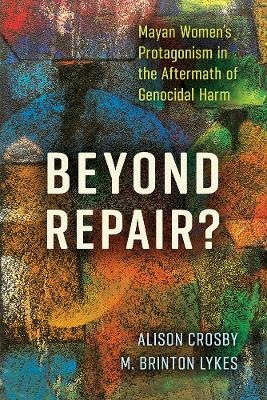 Beyond Repair? - Alison Crosby, M. Brinton Lykes