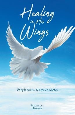 Healing in His Wings - Michelle Brown