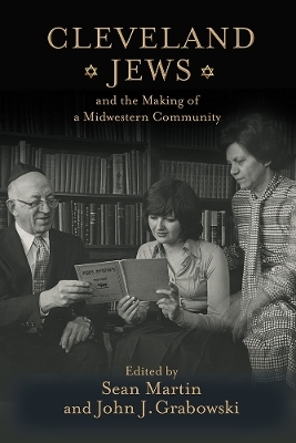 Cleveland Jews and the Making of a Midwestern Community - 