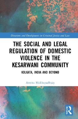 The Social and Legal Regulation of Domestic Violence in The Kesarwani Community - Amrita Mukhopadhyay