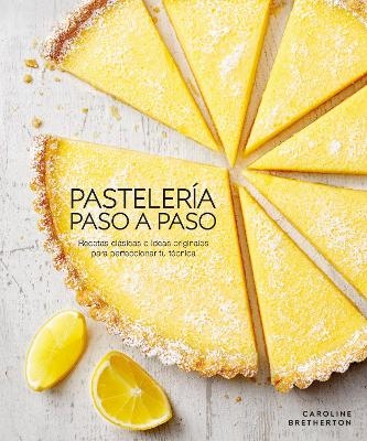Pastelería paso a paso (Illustrated Step-by-Step Baking) - Caroline Bretherton