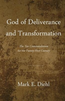 God of Deliverance and Transformation - Mark H Diehl