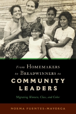From Homemakers to Breadwinners to Community Leaders - Norma Fuentes-Mayorga
