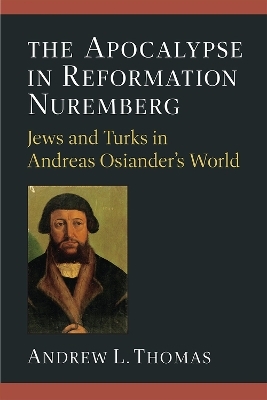 The Apocalypse in Reformation Nuremberg - Andrew L. Thomas