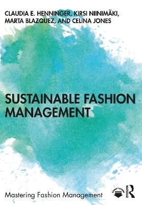 Sustainable Fashion Management - Claudia E. Henninger, Kirsi Niinimäki, Marta Blazquez, Celina Jones