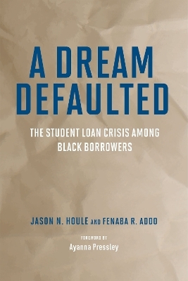 A Dream Defaulted - Jason N. Houle, Fenaba R. Addo, Ayanna S. Pressley
