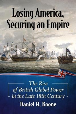 Losing America, Securing an Empire - Daniel H. Boone