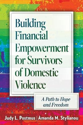 Building Financial Empowerment for Survivors of Domestic Violence - Judy L. Postmus, Amanda M. Stylianou