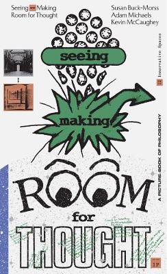 Seeing  Making: Room for Thought - Susan Buck-Morss, Kevin McCaughey, Adam Michaels