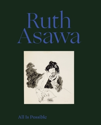 Ruth Asawa: All Is Possible - Ruth Asawa, Helen Molesworth