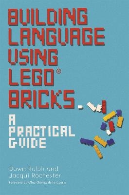 Building Language Using LEGO® Bricks - Dawn Ralph, Jacqui Rochester