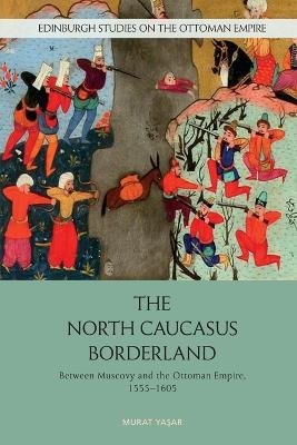 The North Caucasus Borderland - Murat Yasar
