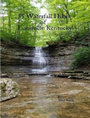 55 Waterfall Hikes of Louisville Kentucky - Tina Karle