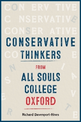 Conservative Thinkers from All Souls College Oxford - Richard Davenport-Hines