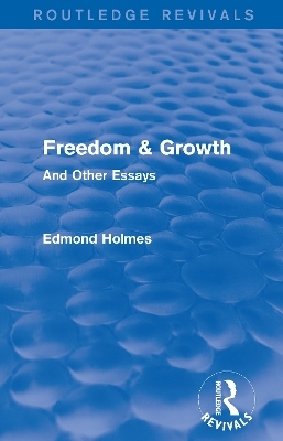 Freedom & Growth (Routledge Revivals) - Edmond Holmes