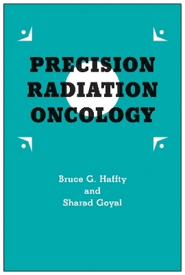 Precision Radiation Oncology - Bruce G. Haffty, Sharad Goyal