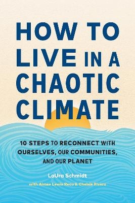 How to Live in a Chaotic Climate - Laura Schmidt, Aimee Lewis Reau