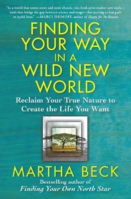 Finding Your Way in a Wild New World - Martha Beck