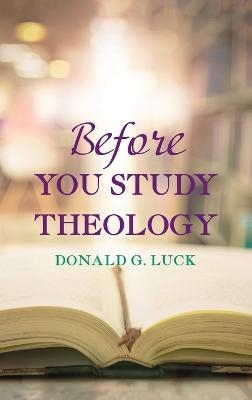 Before You Study Theology - Donald G Luck