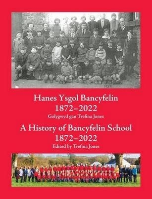 Hanes Ysgol Bancyfelin 1872-2022 A History of Bancyfelin School 1872-2022 - 