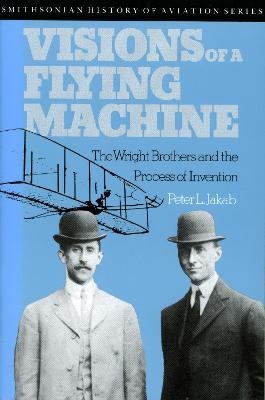 Visions of a Flying Machine - Peter L. Jakab