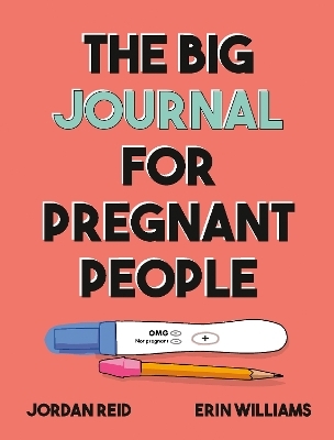 The Big Journal for Pregnant People - Jordan Reid, Erin Williams