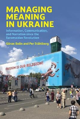 Managing Meaning in Ukraine - Goran Bolin, Per Stahlberg