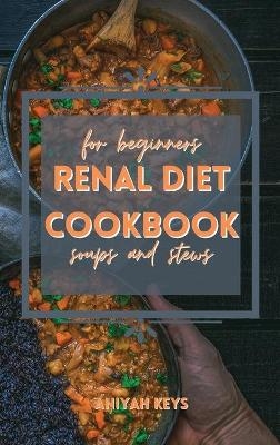 Renal Diet Cookbook for Beginners - Aniyah Keys