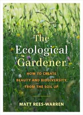 The Ecological Gardener - Matt Rees-Warren