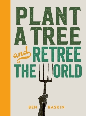 Plant a Tree and Retree the World - Ben Raskin