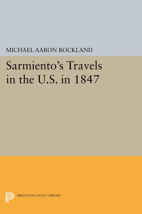 Sarmiento's Travels in the U.S. in 1847 - Michael Aaron Rockland