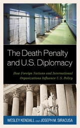 Death Penalty and U.S. Diplomacy -  Wesley Kendall,  Joseph M. Siracusa