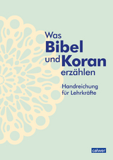 Was Bibel und Koran erzählen - Kristina Augst, Anke Kaloudis, Birgitt Neukirch, Esma Öger-Tunç, Meryem Tinç