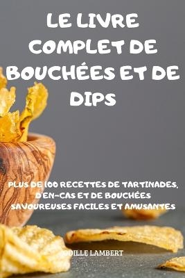 Le Livre Complet de Bouchées Et de Dips -  Odille Lambert