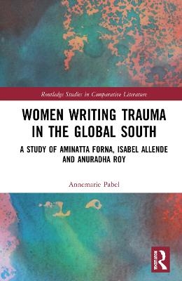 Women Writing Trauma in the Global South - Annemarie Pabel
