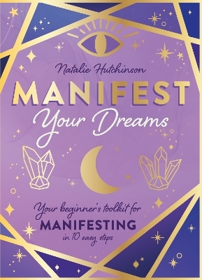 Manifest Your Dreams - Natalie Jade Hutchinson