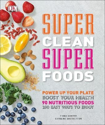 Super Clean Super Foods - Caroline Bretherton, Fiona Hunter